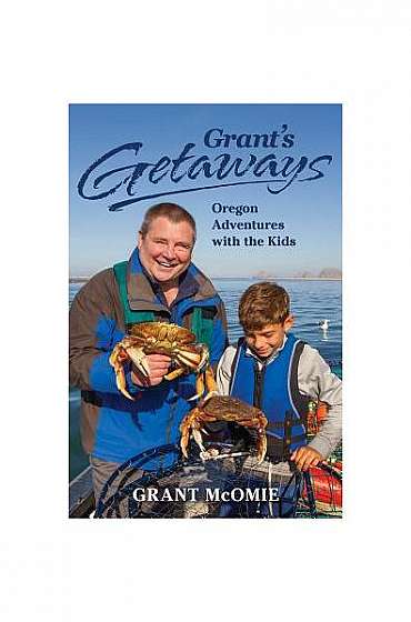 Grant's Getaways: Oregon Adventures with the Kids