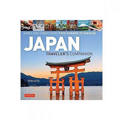 Japan Traveler's Companion: Japan's Most Famous Sights from Hokkaido to Okinawa