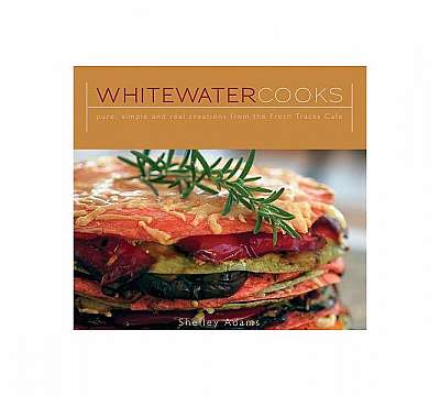 Whitewater Cooks: Pure, Simple and Real Creations from the Fresh Tracks Cafe