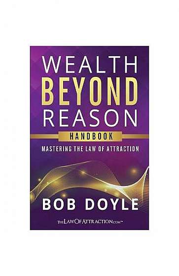 Wealth Beyond Reason: Mastering the Law of Attraction