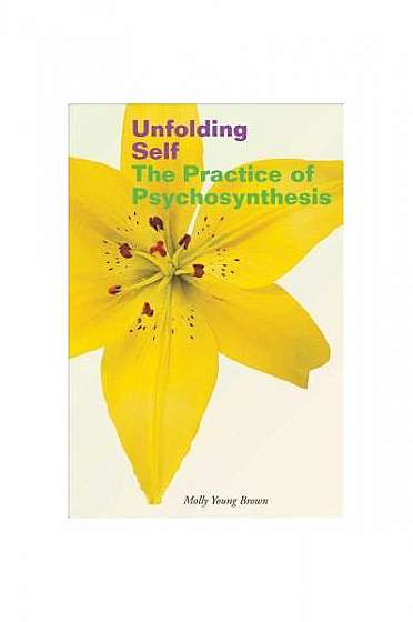 Unfolding Self: The Practice of Psychosynthesis