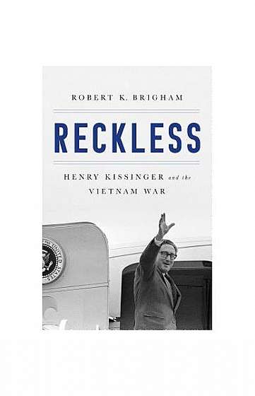 Reckless: Henry Kissinger and the Vietnam War