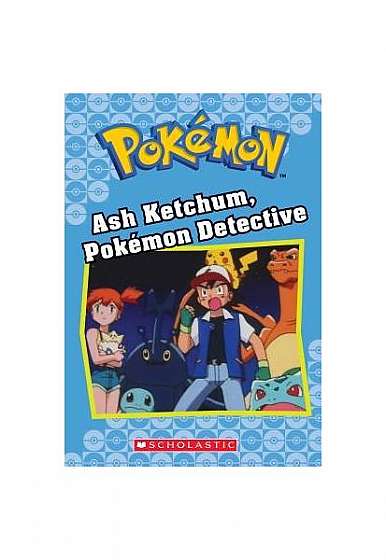 Ash Ketchum, Pokemon Detective (Pokemon Classic Chapter Book #10)
