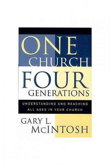 One Church, Four Generations: Understanding and Reaching All Ages in Your Church