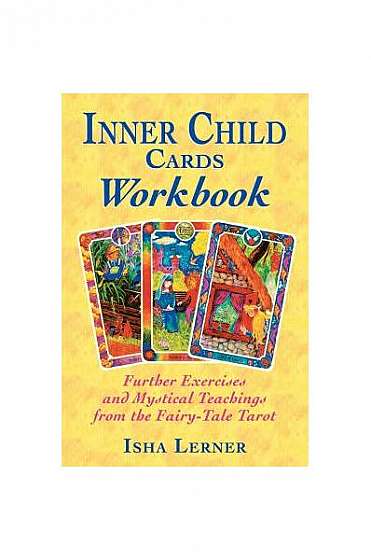 Inner Child Cards Workbook: Further Exercises and Mystical Teachings from the Fairy-Tale Tarot