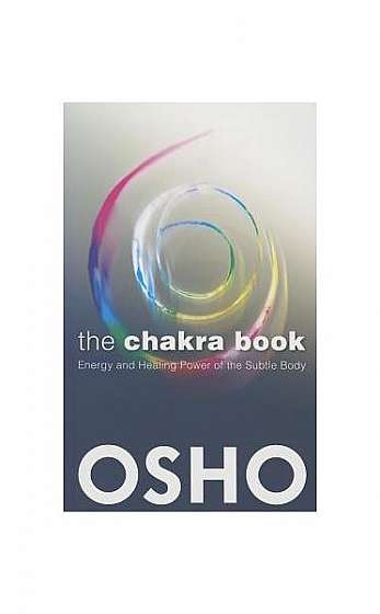 The Chakra Book: Energy and Healing Power of the Subtle Body