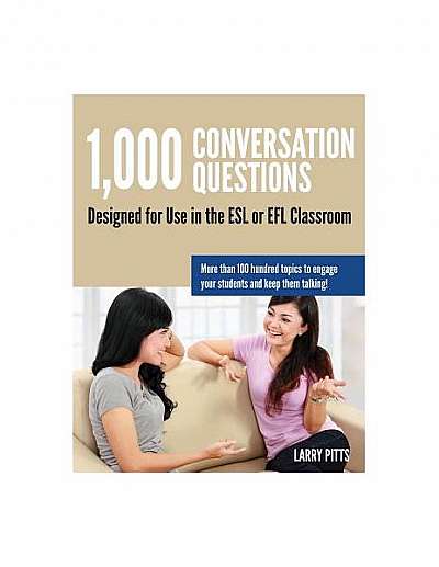 1,000 Conversation Questions: Designed for Use in the ESL or Efl Classroom