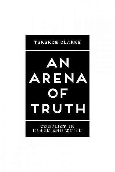 Coperta cărții An Arena of Truth: Conflict in Black and White