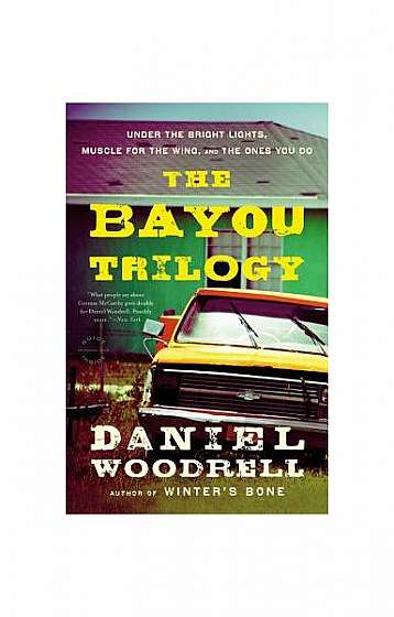 The Bayou Trilogy: Under the Bright Lights, Muscle for the Wing, and the Ones You Do
