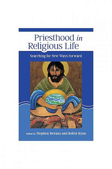 Priesthood in Religious Life: Searching for New Ways Forward