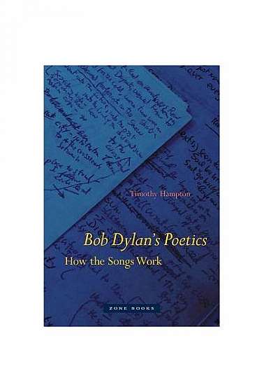 Bob Dylan's Poetics: How the Songs Work