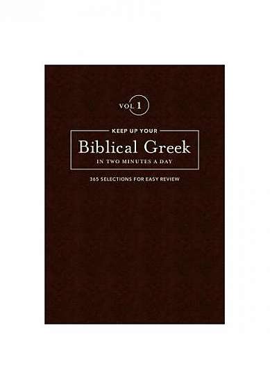 Keep Up Your Biblical Greek in Two Vol 1: 365 Selections for Easy Review