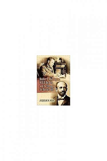 Coperta cărții Booker T. Washington, W.E.B. Du Bois, and the Struggle for Racial Uplift