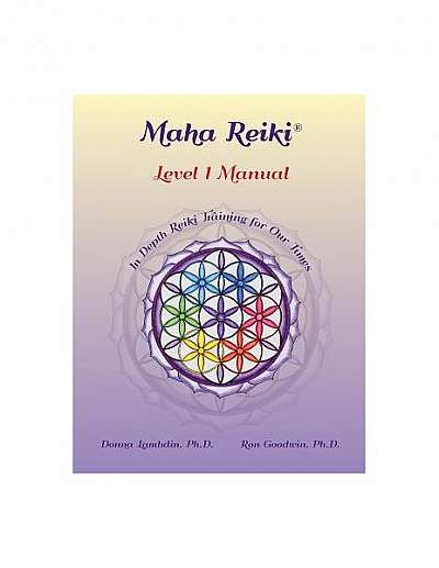 Maha Reiki; Level 1 Manual: Reiki Training Manual