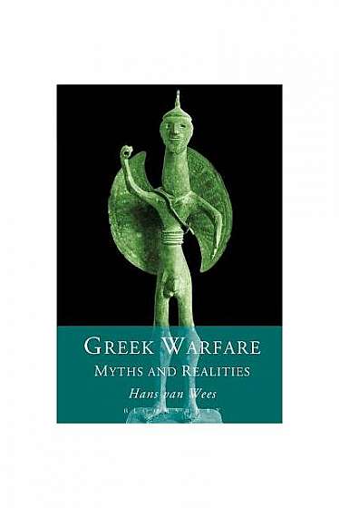 Greek Warfare: Myths and Realities