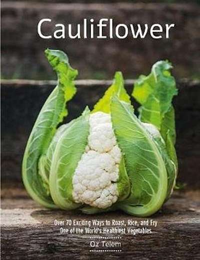 Coperta cărții Cauliflower: Over 70 Exciting Ways to Roast, Rice, and Fry One of the World's Healthiest Vegetables