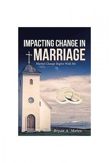 Coperta cărții Impacting Change in Marriage: Marital Change Begins with Me