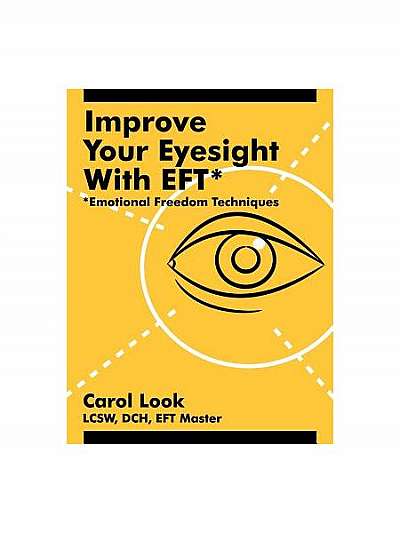 Coperta cărții Improve Your Eyesight with Eft*: *Emotional Freedom Techniques