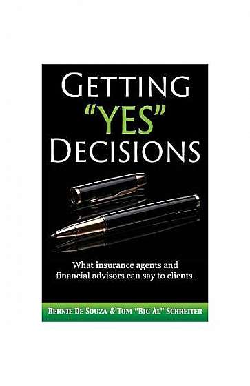 Coperta cărții Getting Yes Decisions: What Insurance Agents and Financial Advisors Can Say to Clients.