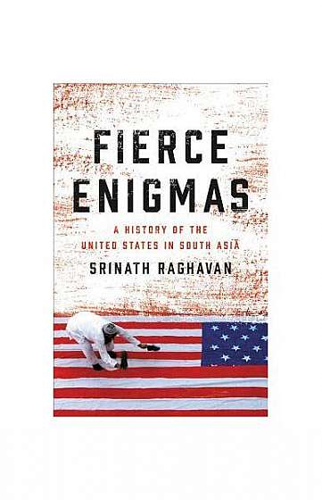 Coperta cărții Fierce Enigmas: A History of the United States in South Asia