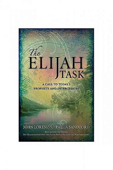 The Elijah Task: A Call to Today's Prophets and Intercessors