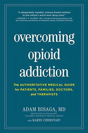 Overcoming Opioid Addiction: The Authoritative Medical Guide for Patients, Families, Doctors, and Therapists