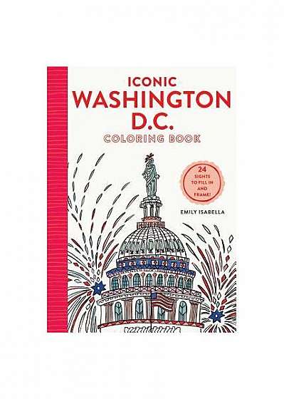 Iconic Washington D.C. Coloring Book: 24 Sights to Send and Frame