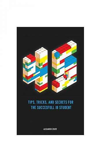 45 Tips, Tricks, and Secrets for the Successful International Baccalaureate [Ib] Student