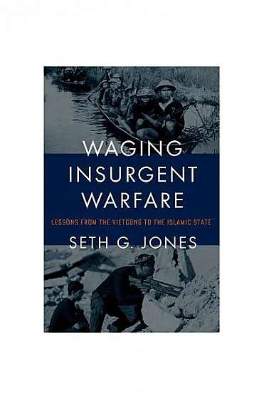 Coperta cărții Waging Insurgent Warfare: Lessons from the Vietcong to the Islamic State