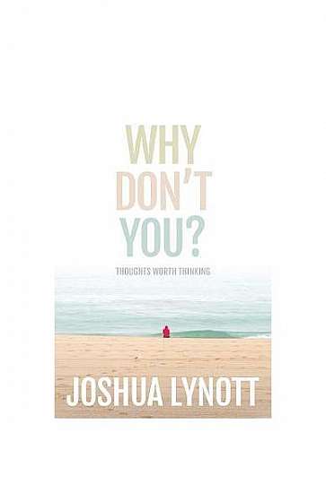 Why Don't You?: Thoughts Worth Thinking