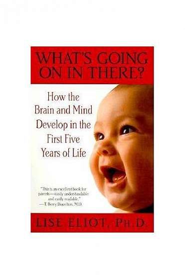 Coperta cărții What's Going on in There?: How the Brain and Mind Develop in the First Five Years of Life