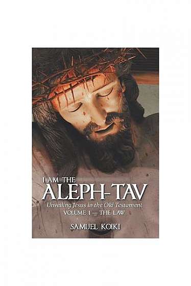 I Am the Aleph-Tav: Unveiling Jesus in the Old Testament