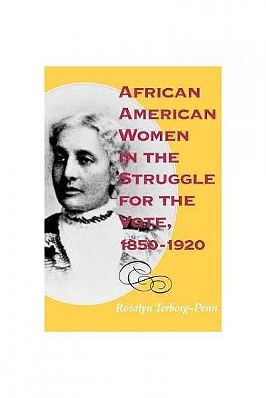 African American Women in the Struggle for the Vote, 1850--1920