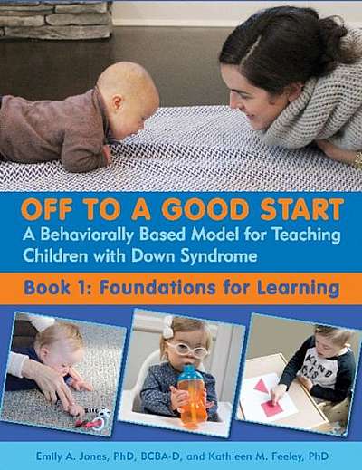 Off to a Good Start: A Behaviorally Based Model for Teaching Children with Down Syndrome: Book 1: Foundations for Learning