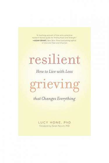 Resilient Grieving: How to Live with Loss That Changes Everything