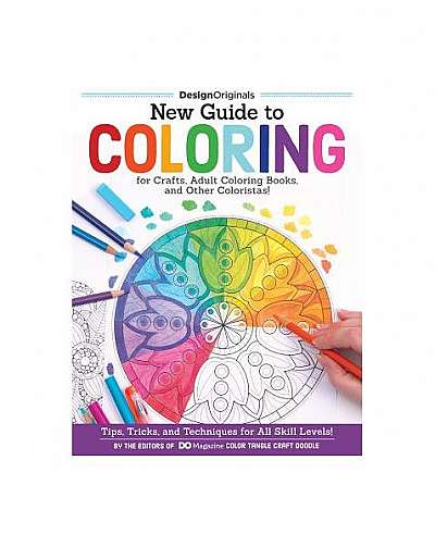 Coperta cărții New Guide to Coloring for Crafts, Adult Coloring Books, and Other Coloristas!: Tips, Tricks, and Techniques for All Skill Levels