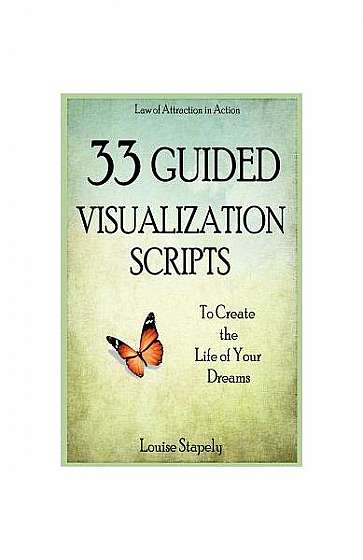 Coperta cărții 33 Guided Visualization Scripts to Create the Life of Your Dreams