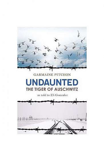 Undaunted: The Tiger of Auschwitz