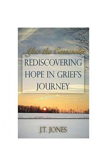Coperta cărții After the Casseroles: Rediscovering Hope in Grief's Journey