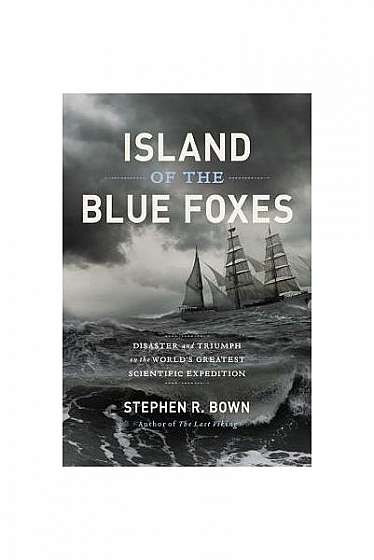 Island of the Blue Foxes: Disaster and Triumph on the World's Greatest Scientific Expedition