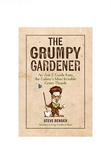 The Grumpy Gardener: Wit and Wisdom from Azaleas to Zoysia