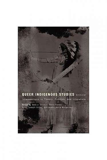 Queer Indigenous Studies: Critical Interventions in Theory, Politics, and Literature