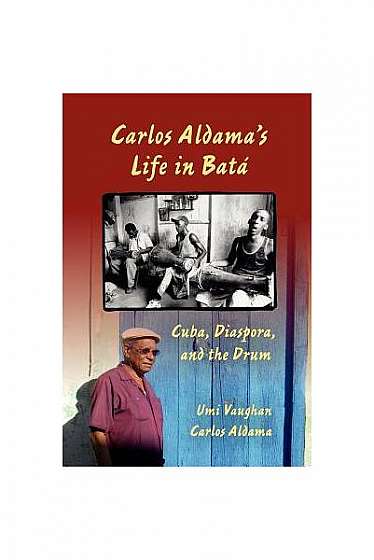 Carlos Aldama's Life in Bata: Cuba, Diaspora, and the Drum