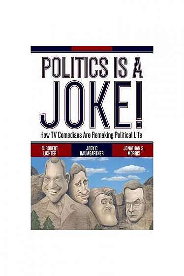 Politics Is a Joke!: How TV Comedians Are Remaking Political Life