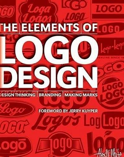 The Elements of LOGO Design: Design Thinking - Branding - Making Marks