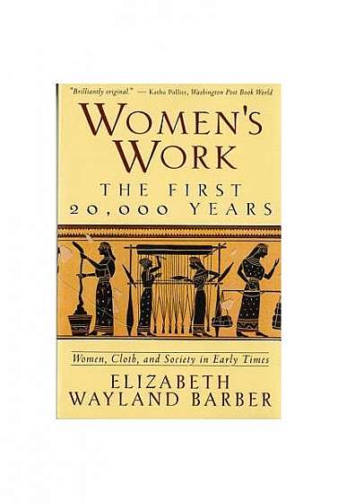 Coperta cărții Women's Work: The First 20,000 Years Women, Cloth, and Society in Early Times