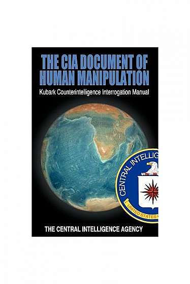 The CIA Document of Human Manipulation: Kubark Counterintelligence Interrogation Manual