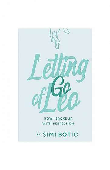 Letting Go of Leo: How I Broke Up with Perfection