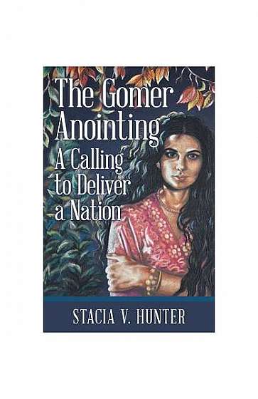 The Gomer Anointing: A Calling to Deliver a Nation