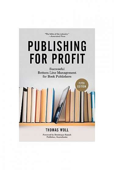 Publishing for Profit: Successful Bottom-Line Management for Book Publishers